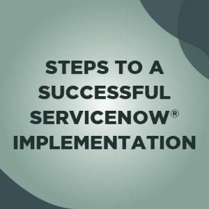steps to a successful servicenow implementation