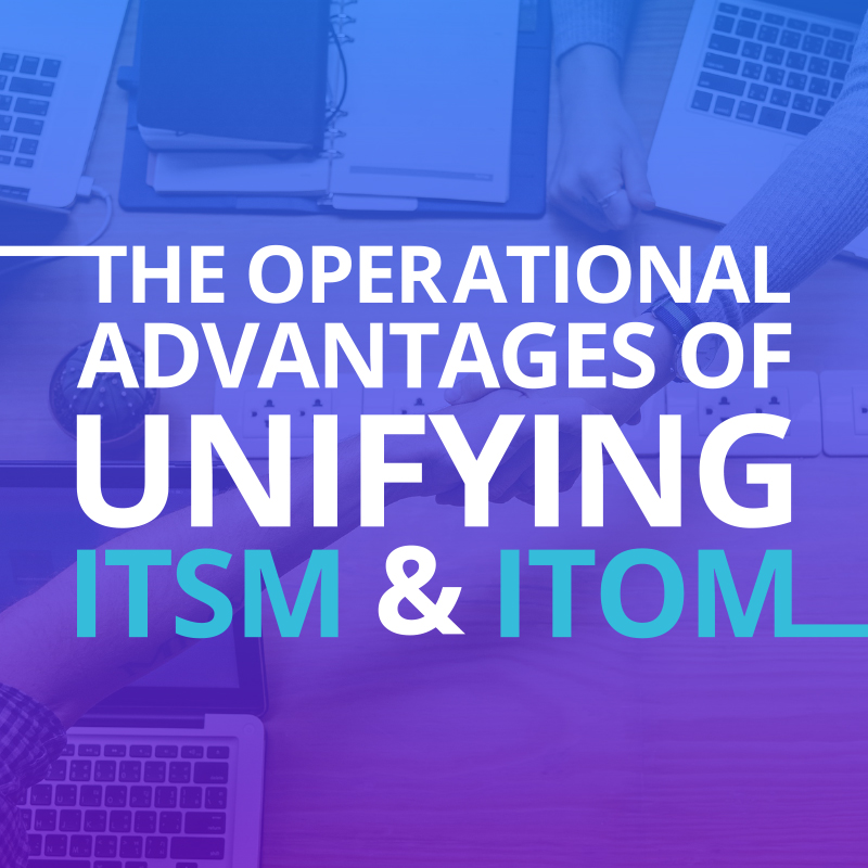 ServiceNow - Operational advantages of unifying ITSM and ITOM